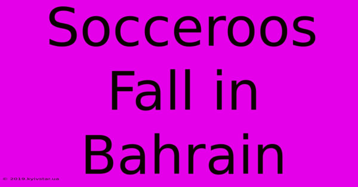 Socceroos Fall In Bahrain