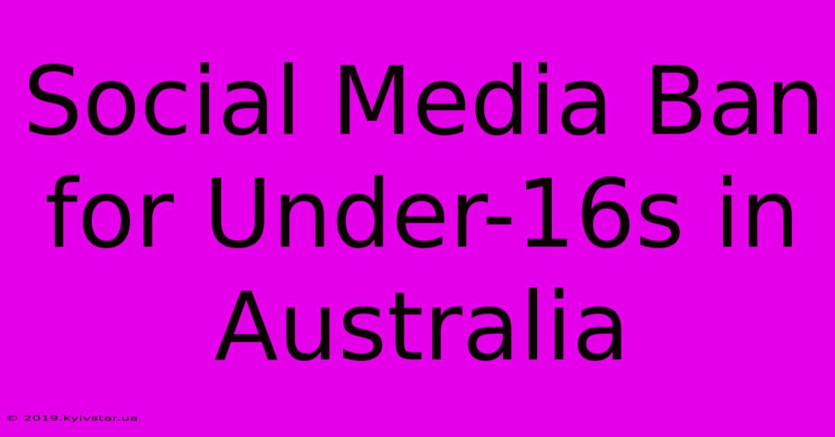 Social Media Ban For Under-16s In Australia 