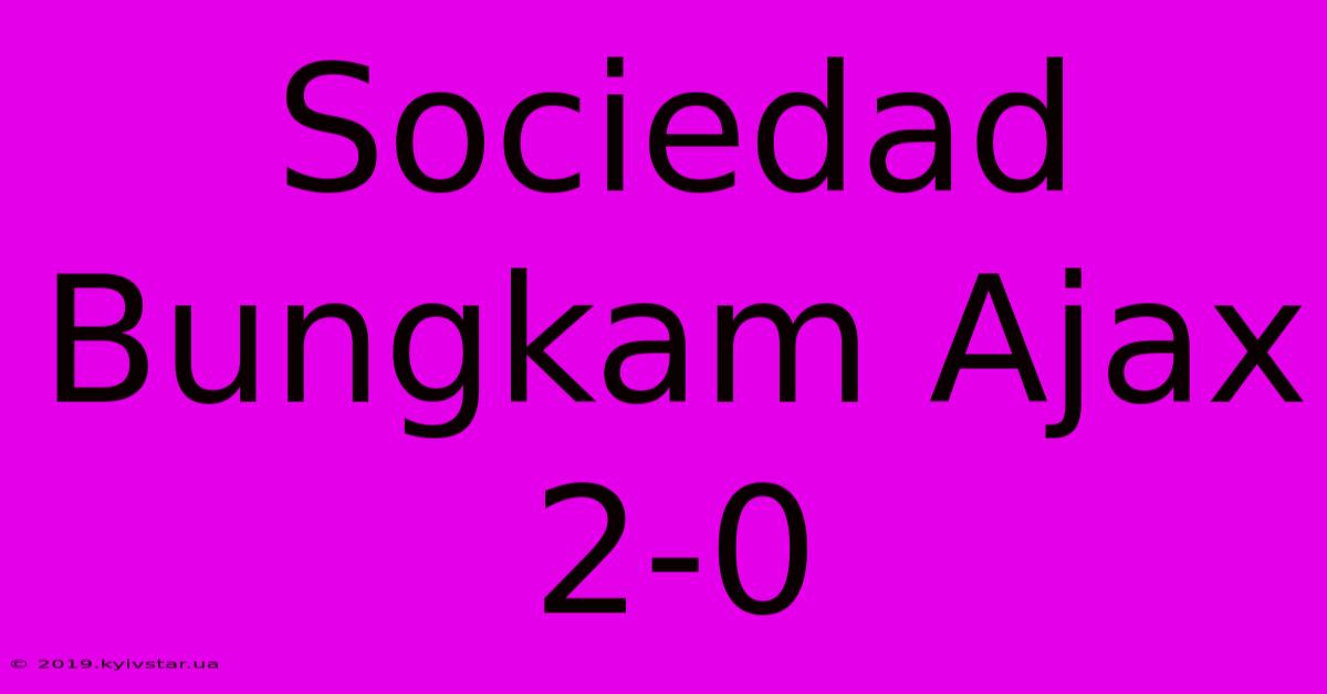 Sociedad Bungkam Ajax 2-0