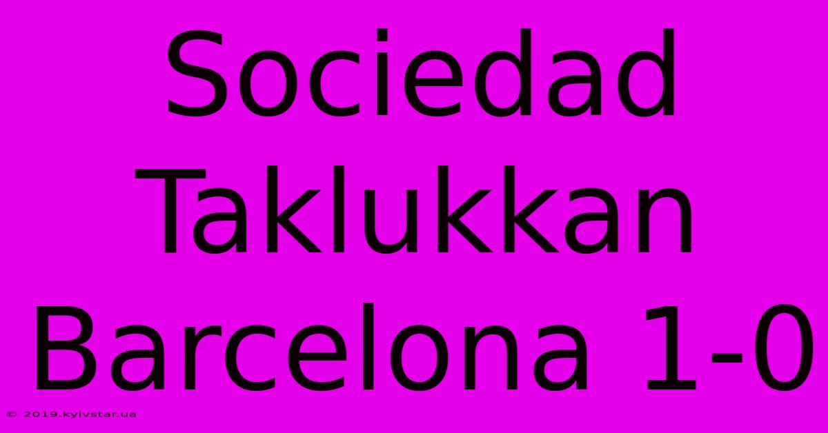 Sociedad Taklukkan Barcelona 1-0