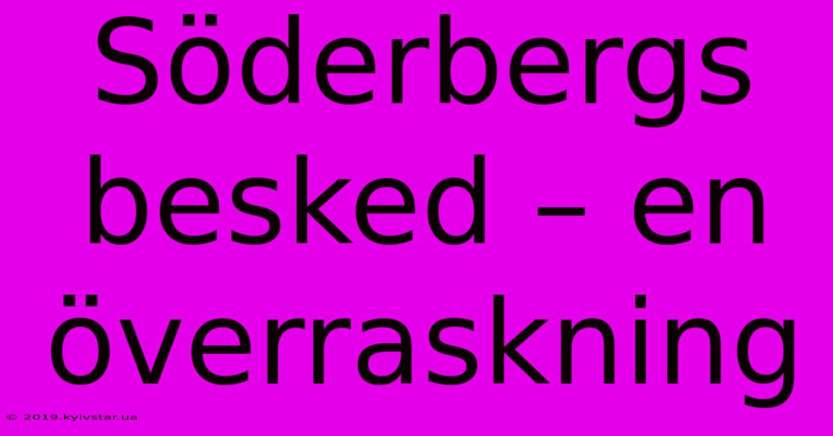 Söderbergs Besked – En Överraskning