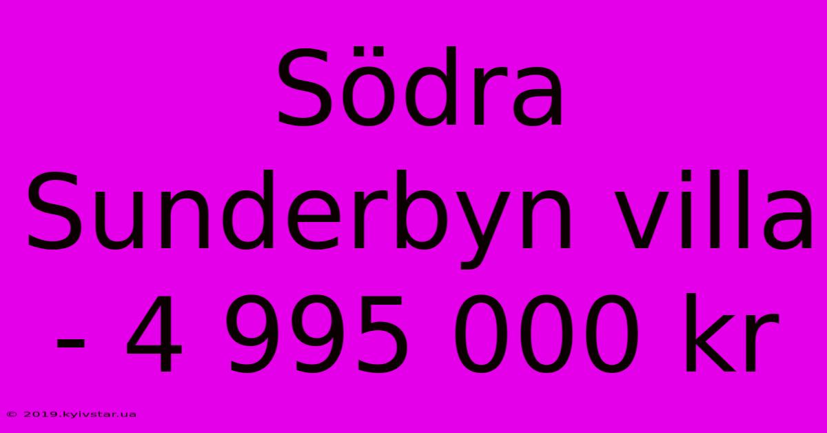 Södra Sunderbyn Villa - 4 995 000 Kr