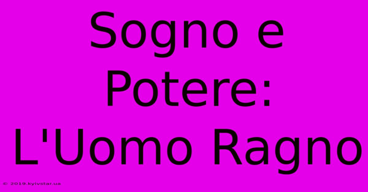 Sogno E Potere: L'Uomo Ragno