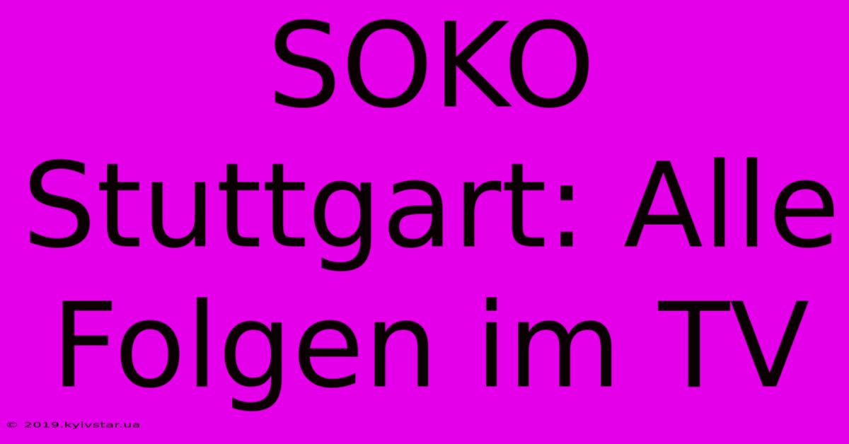 SOKO Stuttgart: Alle Folgen Im TV