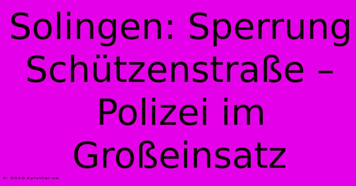 Solingen: Sperrung Schützenstraße – Polizei Im Großeinsatz