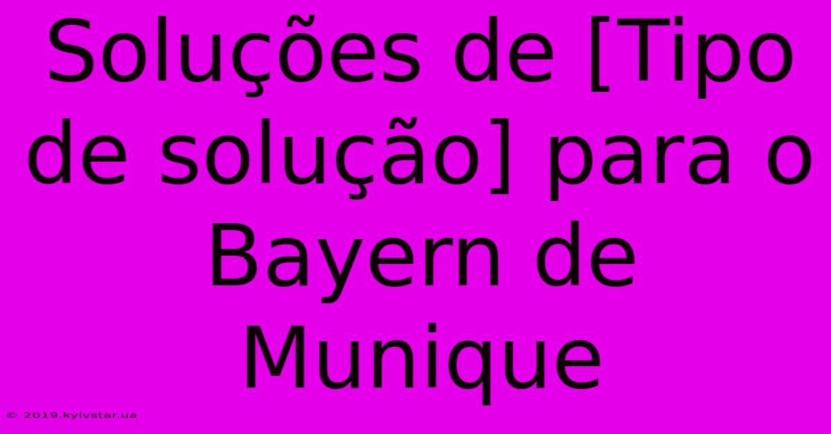 Soluções De [Tipo De Solução] Para O Bayern De Munique