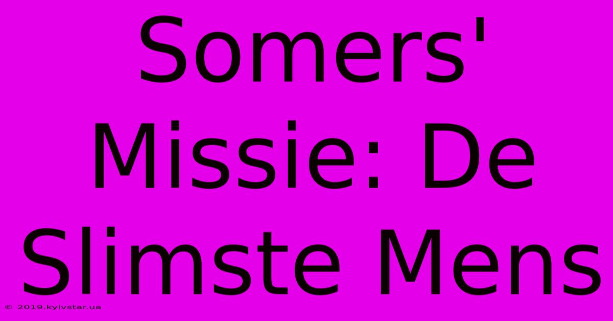 Somers' Missie: De Slimste Mens