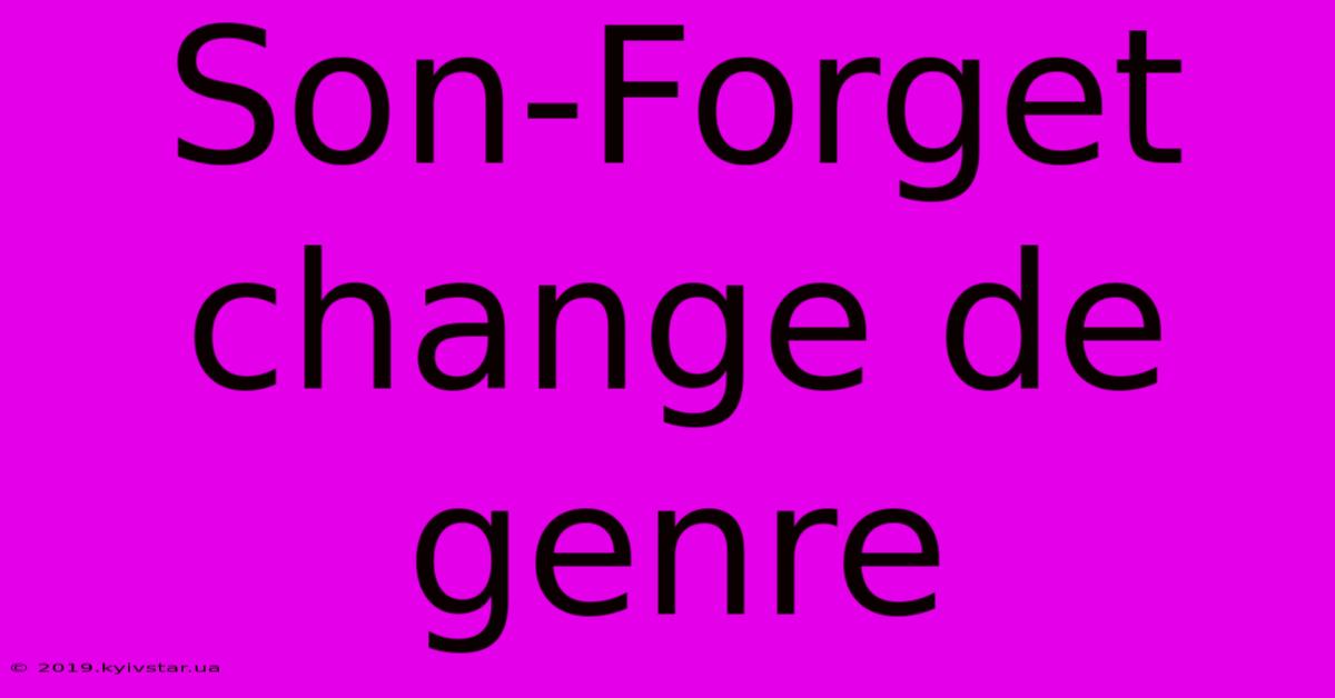 Son-Forget Change De Genre