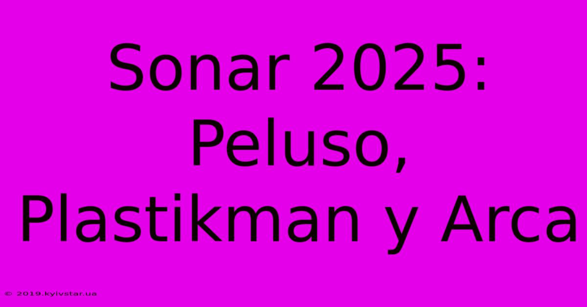 Sonar 2025: Peluso, Plastikman Y Arca