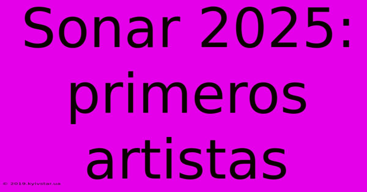 Sonar 2025: Primeros Artistas