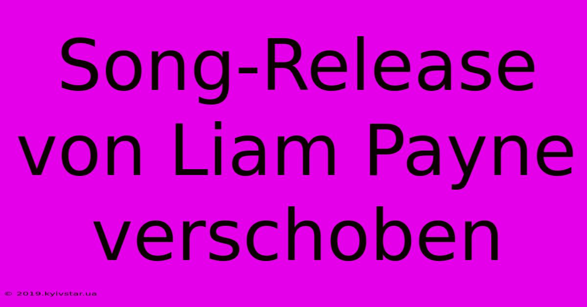 Song-Release Von Liam Payne Verschoben 