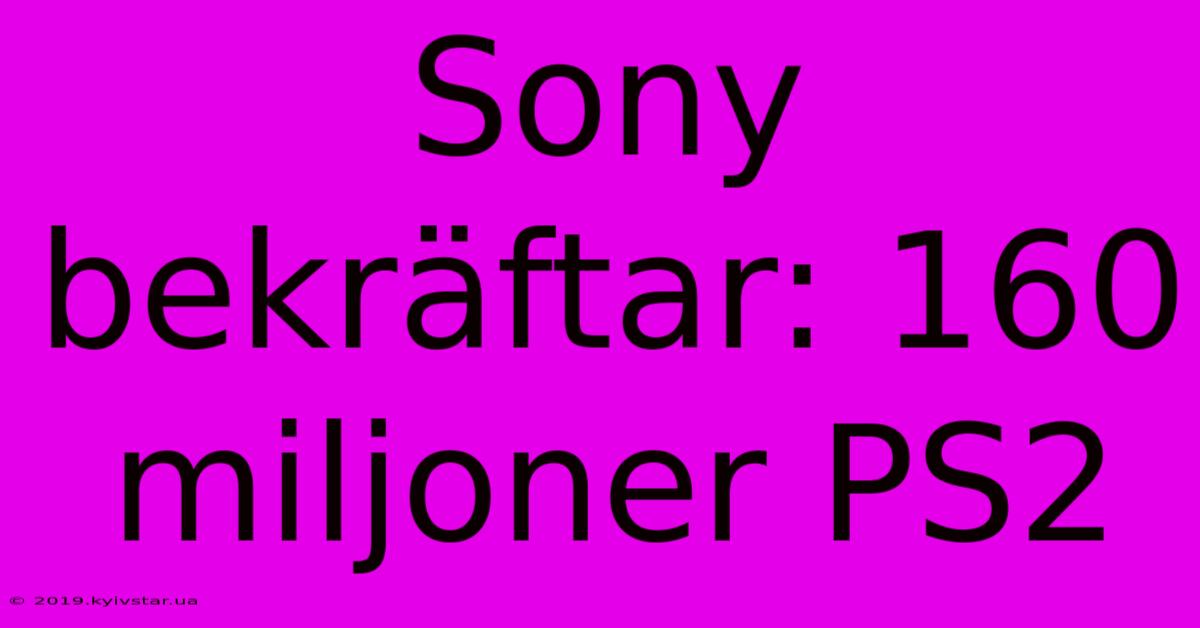 Sony Bekräftar: 160 Miljoner PS2