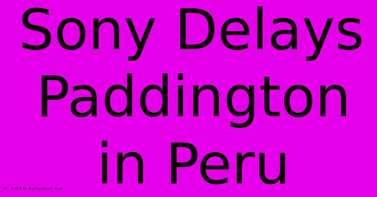 Sony Delays Paddington In Peru