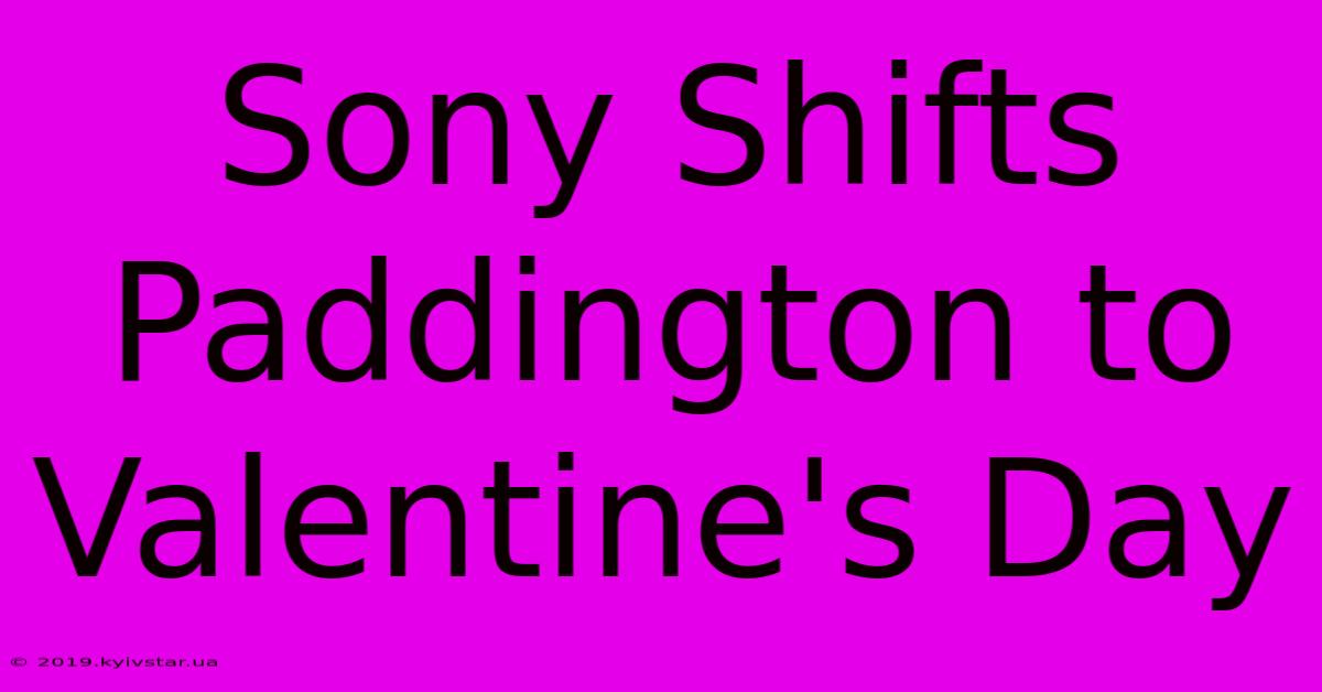 Sony Shifts Paddington To Valentine's Day