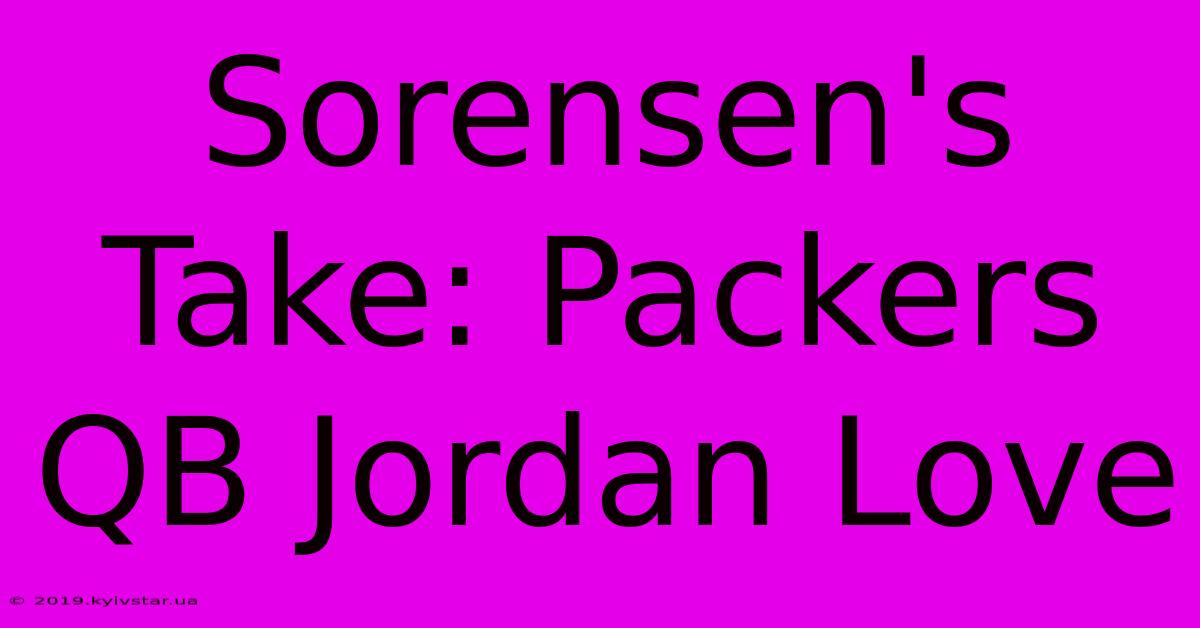 Sorensen's Take: Packers QB Jordan Love