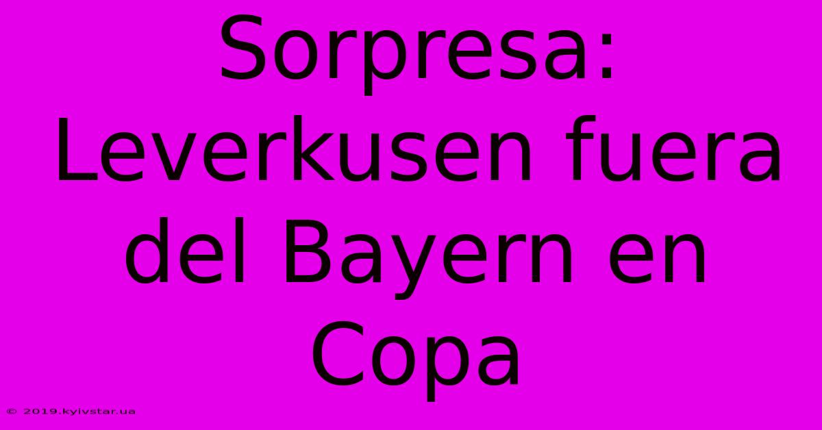 Sorpresa: Leverkusen Fuera Del Bayern En Copa