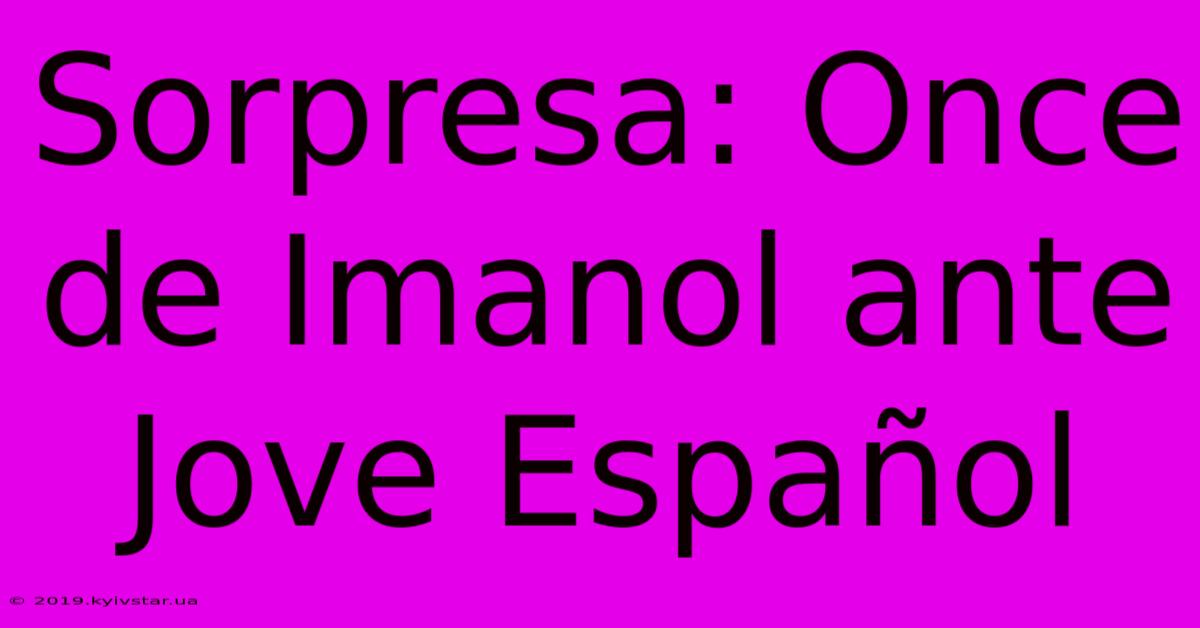 Sorpresa: Once De Imanol Ante Jove Español