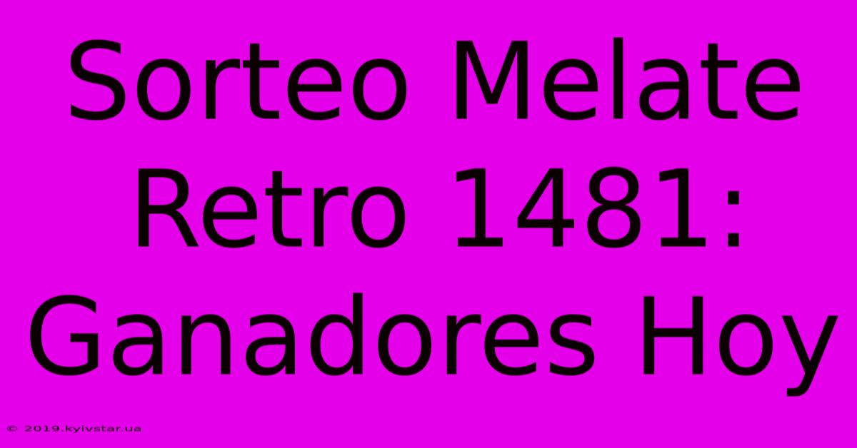 Sorteo Melate Retro 1481: Ganadores Hoy