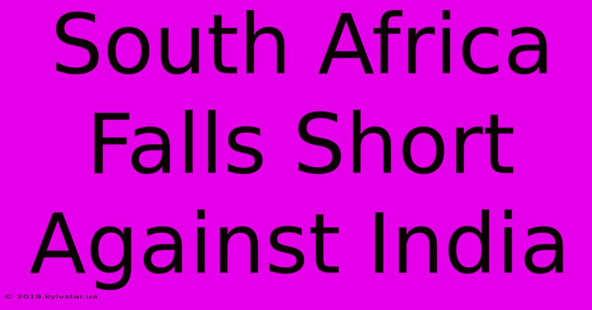 South Africa Falls Short Against India