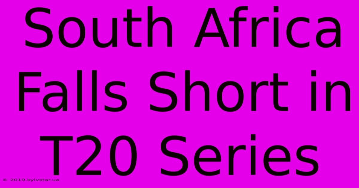 South Africa Falls Short In T20 Series