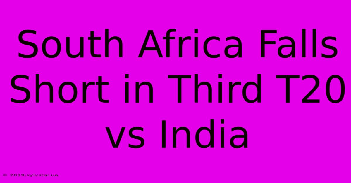 South Africa Falls Short In Third T20 Vs India