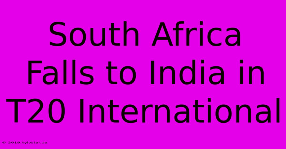 South Africa Falls To India In T20 International 