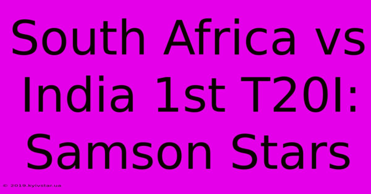 South Africa Vs India 1st T20I: Samson Stars