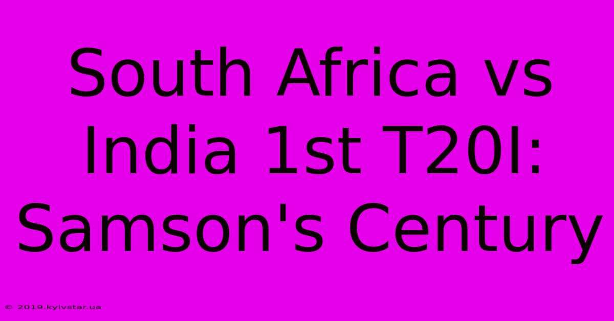 South Africa Vs India 1st T20I: Samson's Century