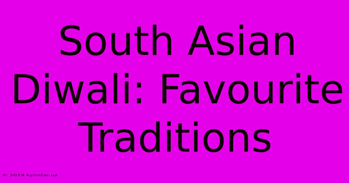 South Asian Diwali: Favourite Traditions