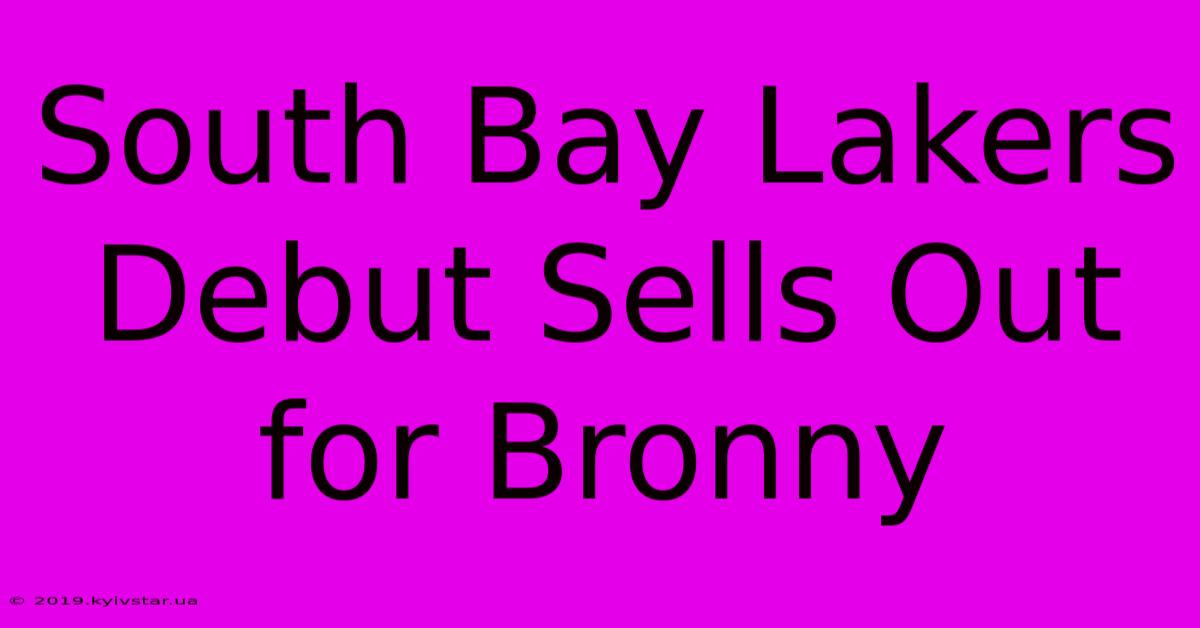 South Bay Lakers Debut Sells Out For Bronny