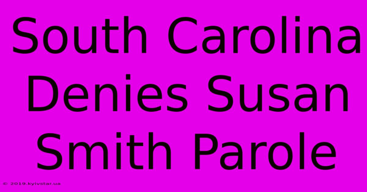 South Carolina Denies Susan Smith Parole