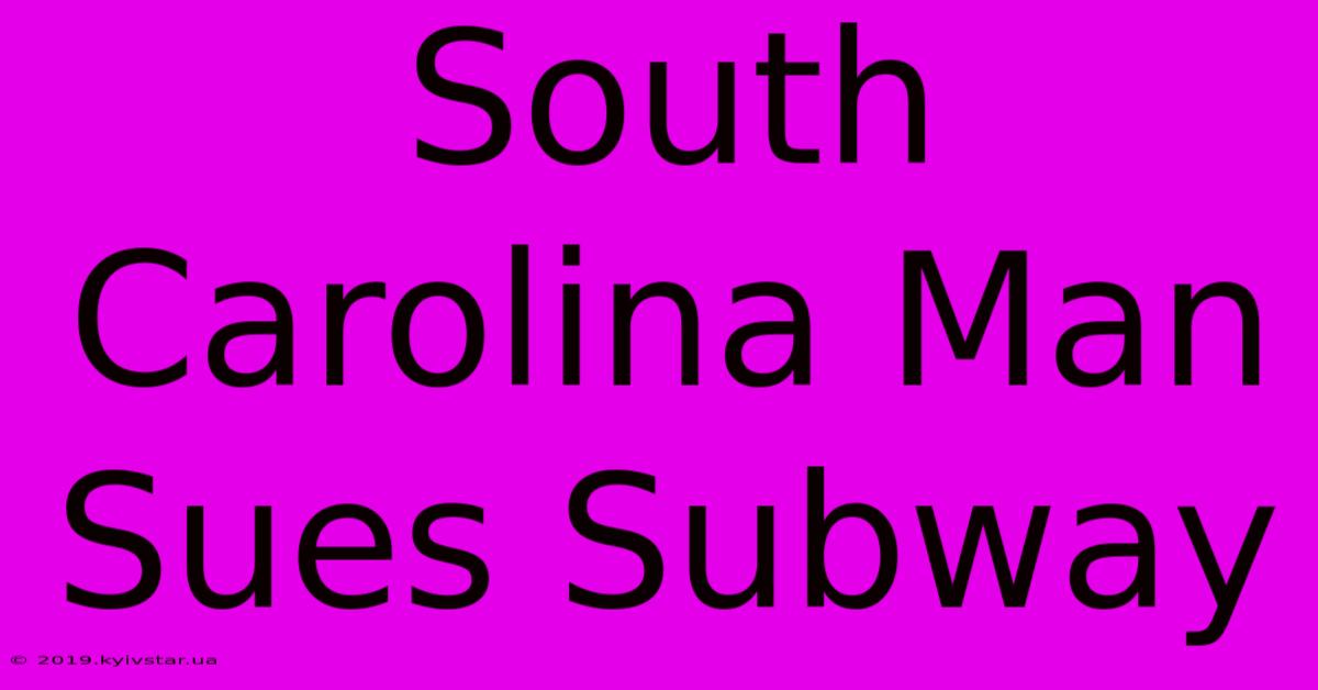 South Carolina Man Sues Subway