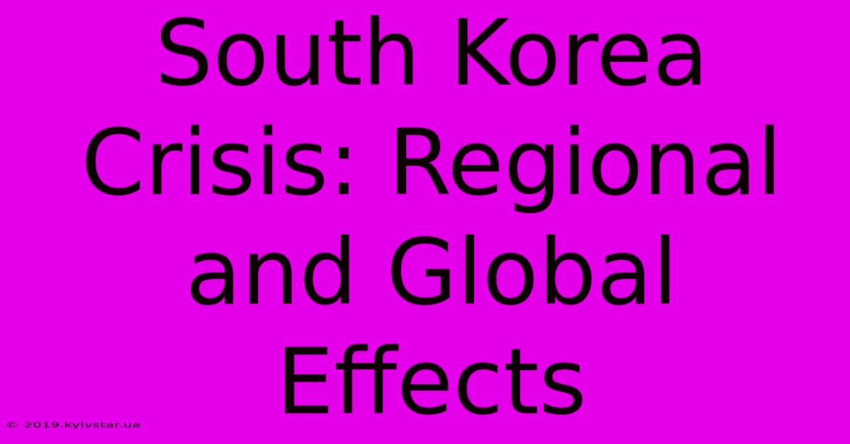 South Korea Crisis: Regional And Global Effects