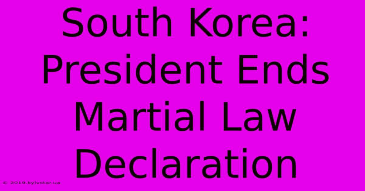 South Korea: President Ends Martial Law Declaration