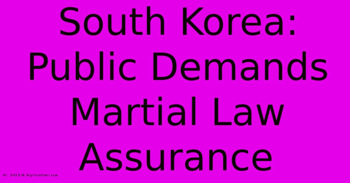 South Korea: Public Demands Martial Law Assurance