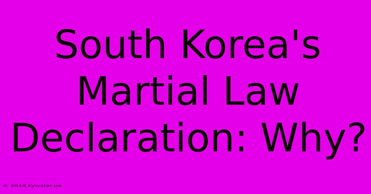 South Korea's Martial Law Declaration: Why?