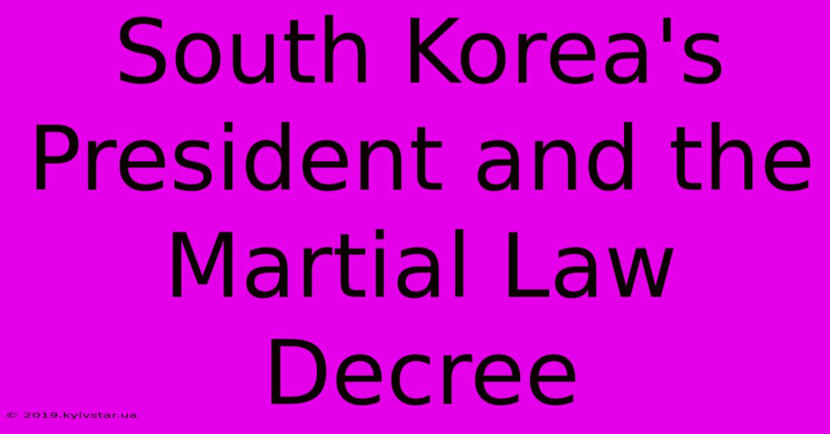 South Korea's President And The Martial Law Decree