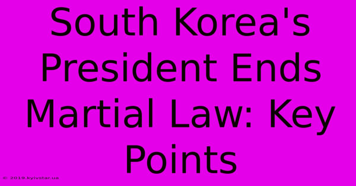 South Korea's President Ends Martial Law: Key Points