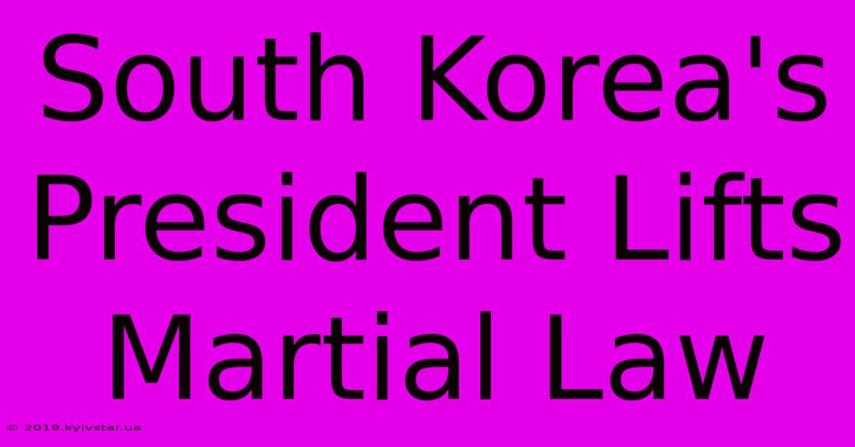 South Korea's President Lifts Martial Law