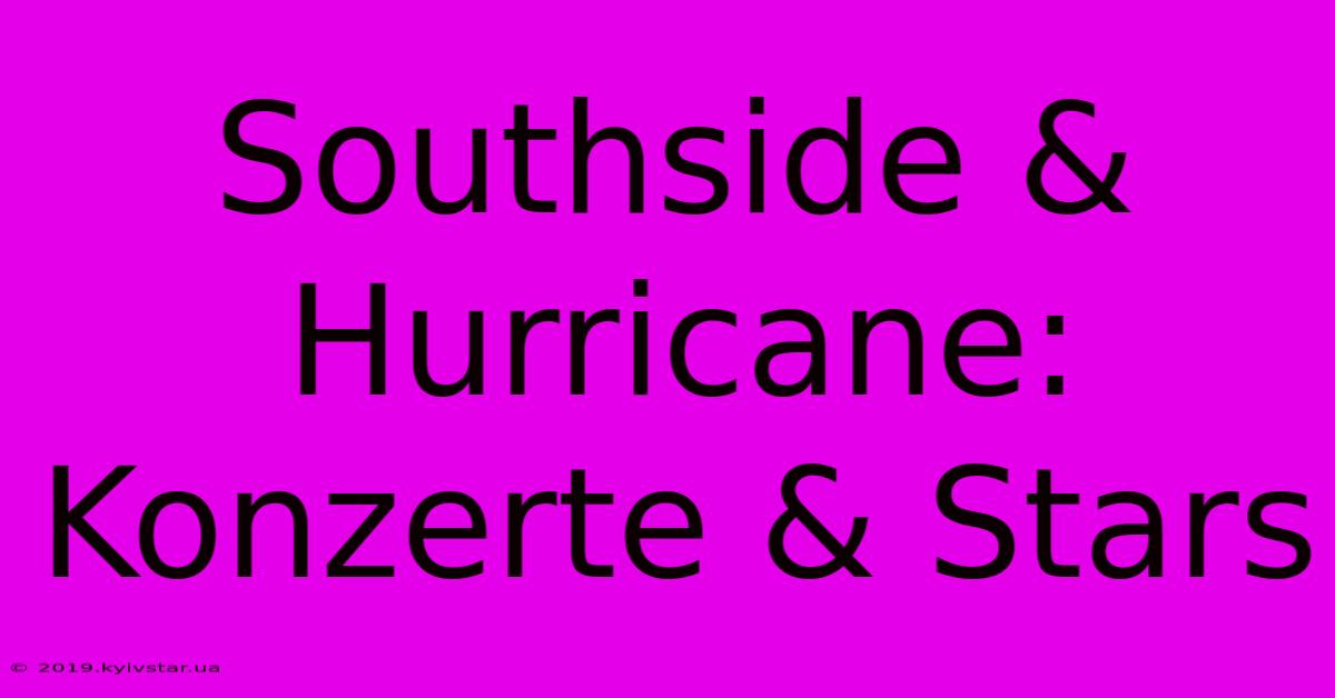 Southside & Hurricane: Konzerte & Stars