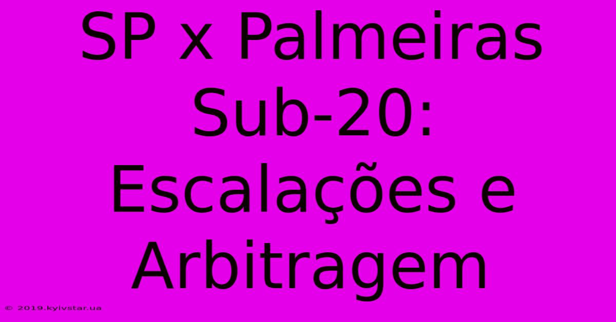 SP X Palmeiras Sub-20: Escalações E Arbitragem