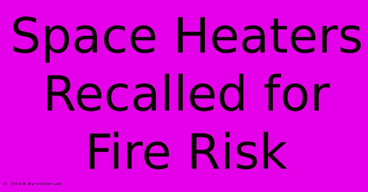 Space Heaters Recalled For Fire Risk