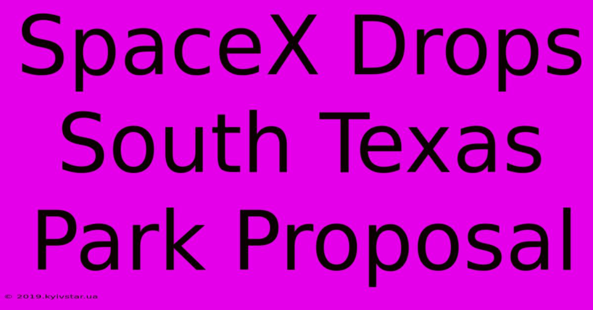 SpaceX Drops South Texas Park Proposal