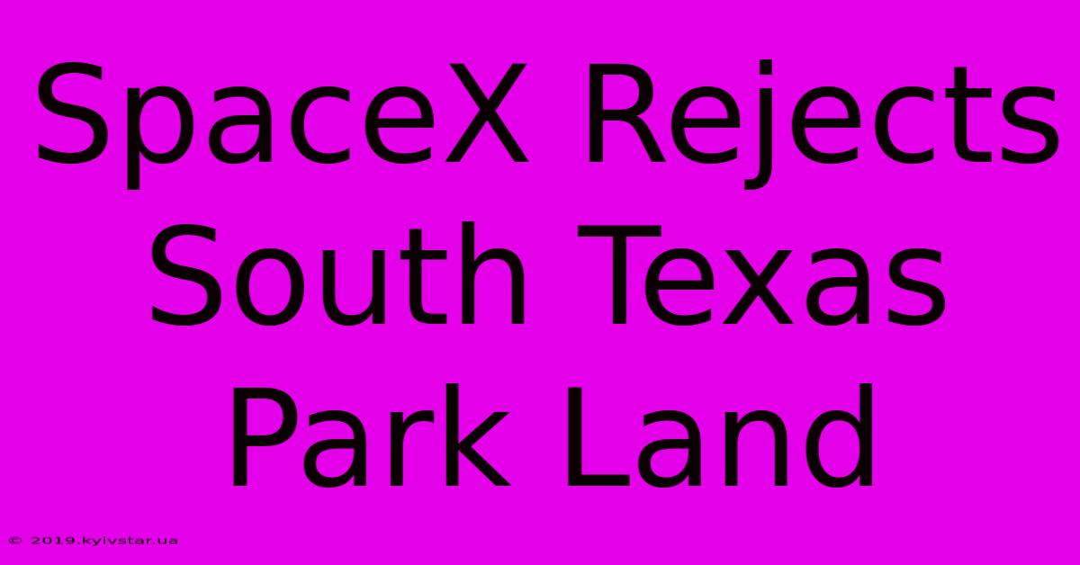 SpaceX Rejects South Texas Park Land