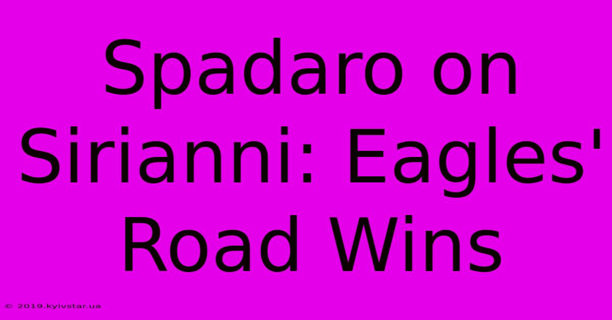 Spadaro On Sirianni: Eagles' Road Wins