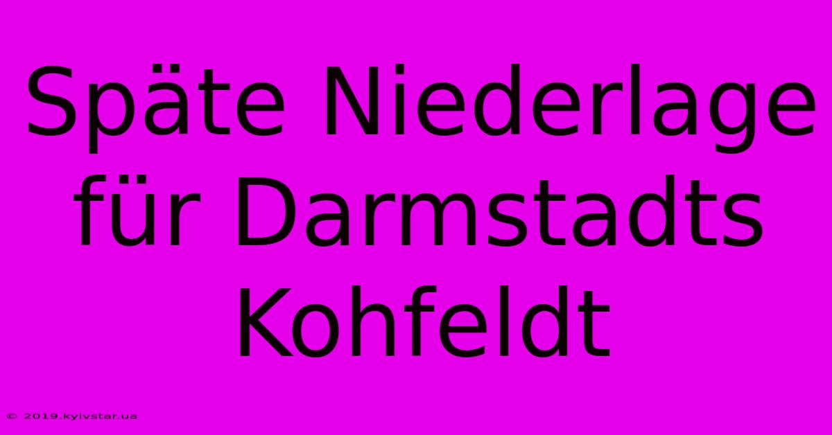 Späte Niederlage Für Darmstadts Kohfeldt