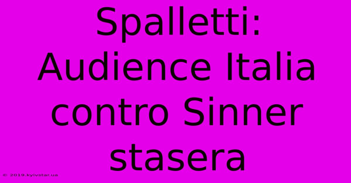 Spalletti: Audience Italia Contro Sinner Stasera