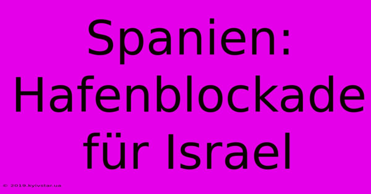 Spanien: Hafenblockade Für Israel