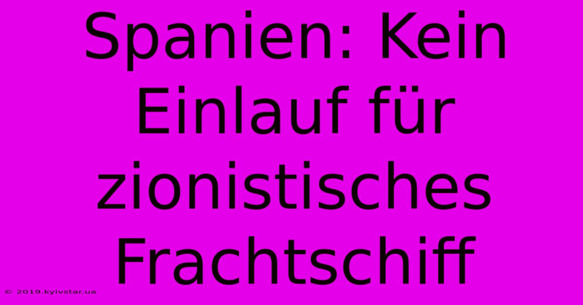 Spanien: Kein Einlauf Für Zionistisches Frachtschiff