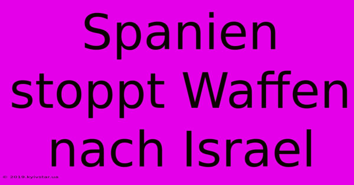 Spanien Stoppt Waffen Nach Israel